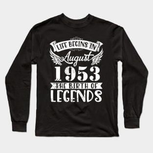 Life Begins In August 1953 The Birth Of Legend Happy Birthday Me Papa Dad Uncle Brother Husband Son Long Sleeve T-Shirt